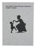 Kara Walker: White Shadows in Blackface