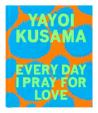 Yayoi Kusama: Every Day I Pray For Love