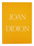 Joan Didion: What She Means